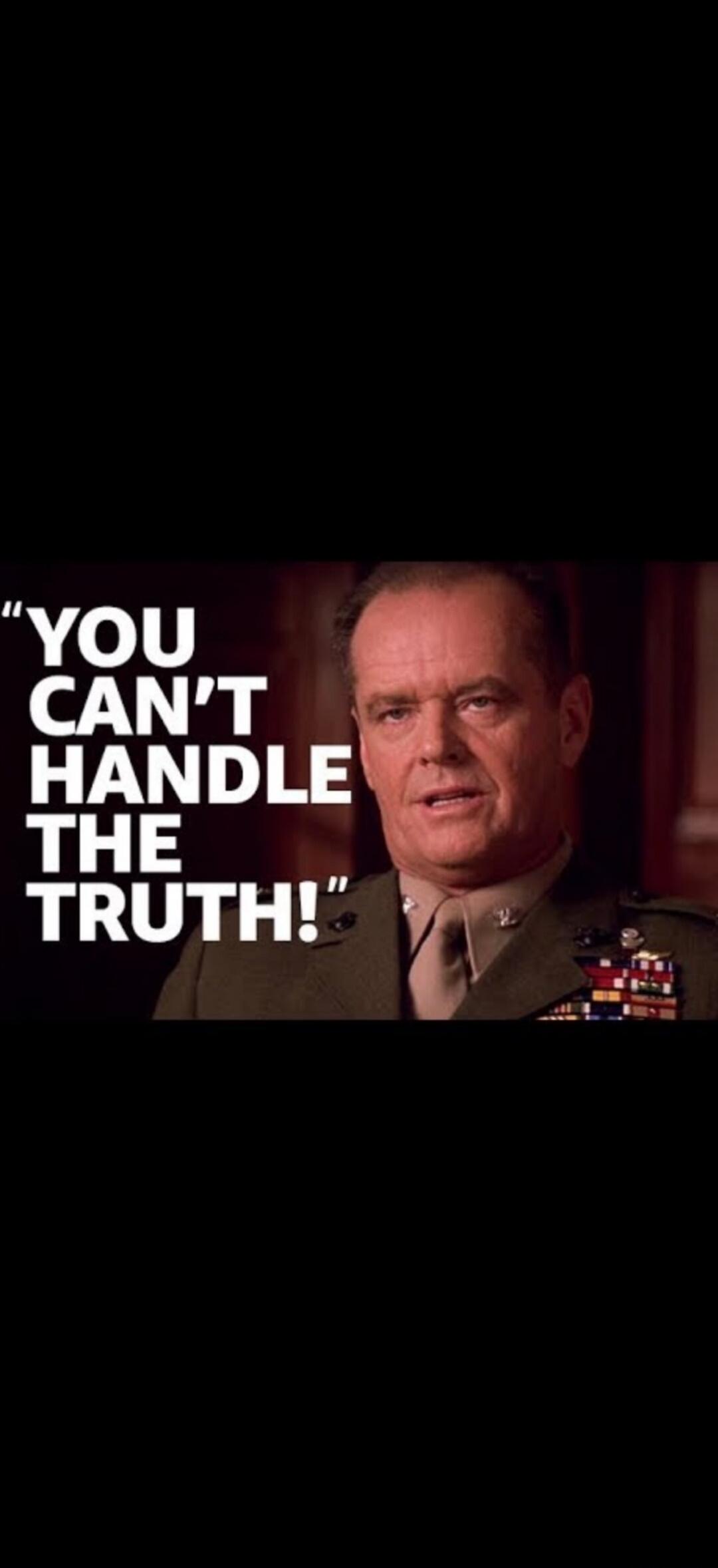 YOU CAN'T HANDLE THE TRUTH!