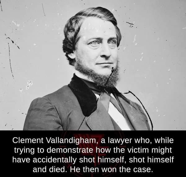 Clement Vallandigham a lawyer who while trying to demonstrate how the victim might EVEIET s Tl 1S s ol ol Tn T MRS aTol AT BTN and died He then won the case