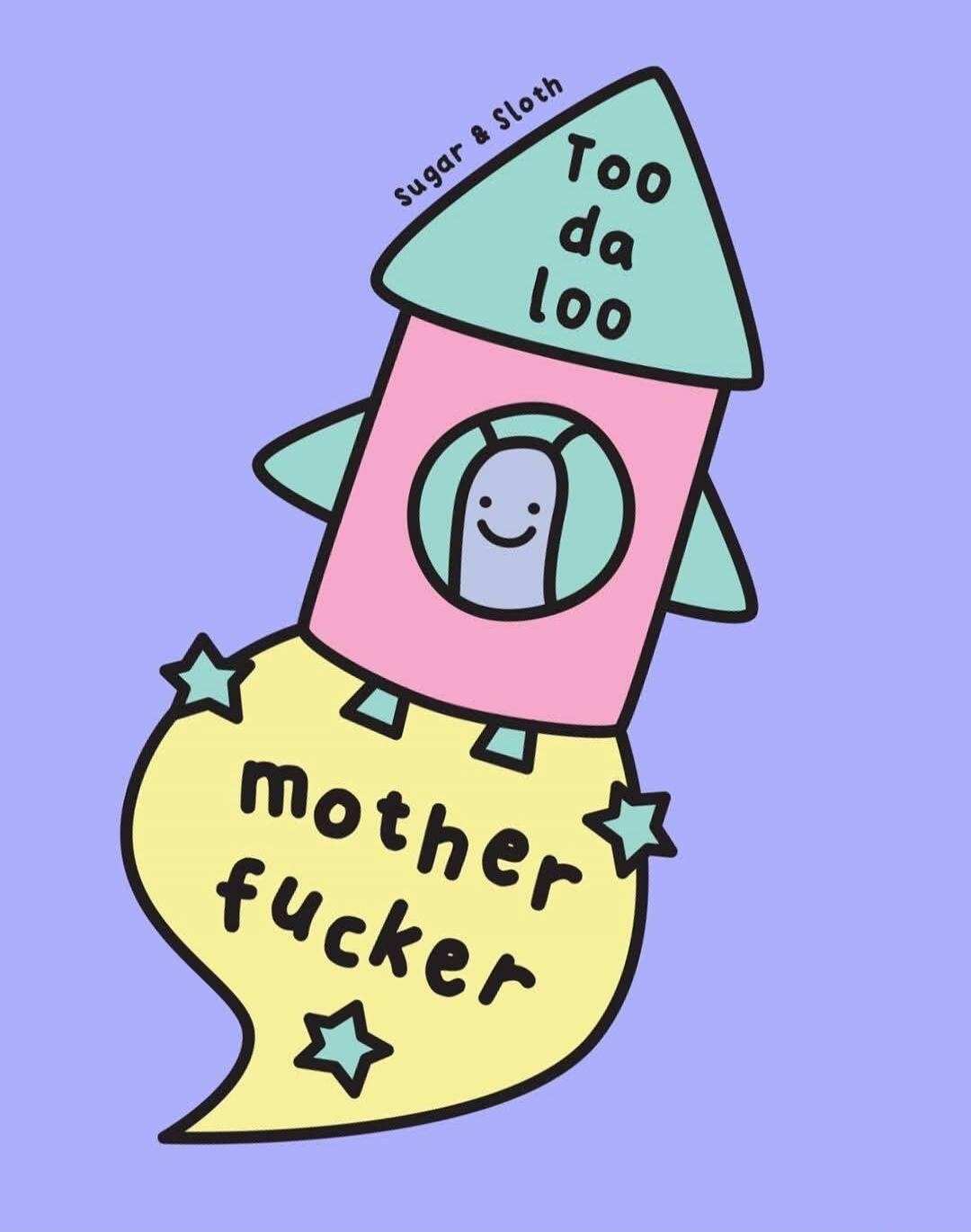 Sugar & Sloth Too da loo mother fucker