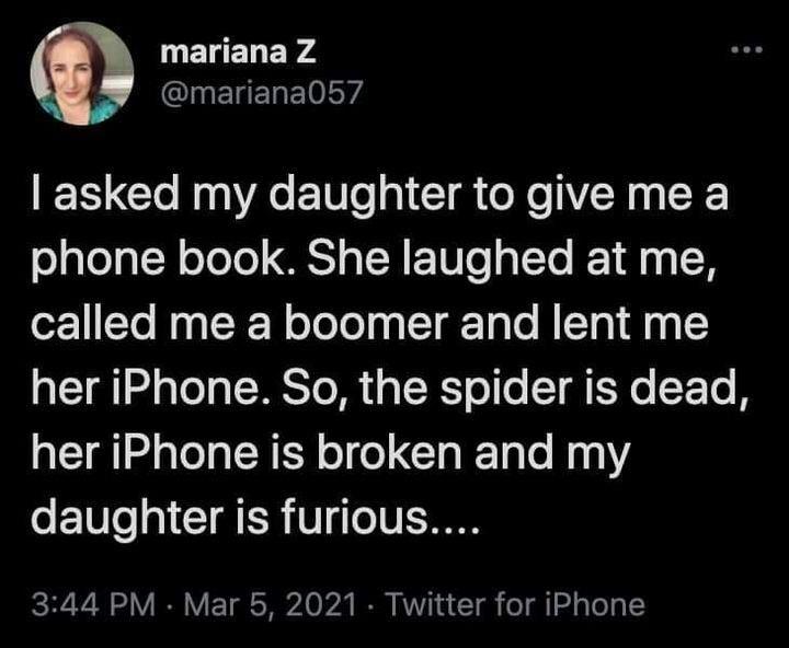 WELELEYA INENEREYA I Clo RngAe 1o gl CI o X R 1 X phone book She laughed at me called me a boomer and lent me her iPhone So the spider is dead Il M alela R E Y o e ClalTale N1 o E10e g1 CIA R VI TV E TN I3 Vi o V IV T g S 0 2 B RV u T g o i 1 g ToTg Y