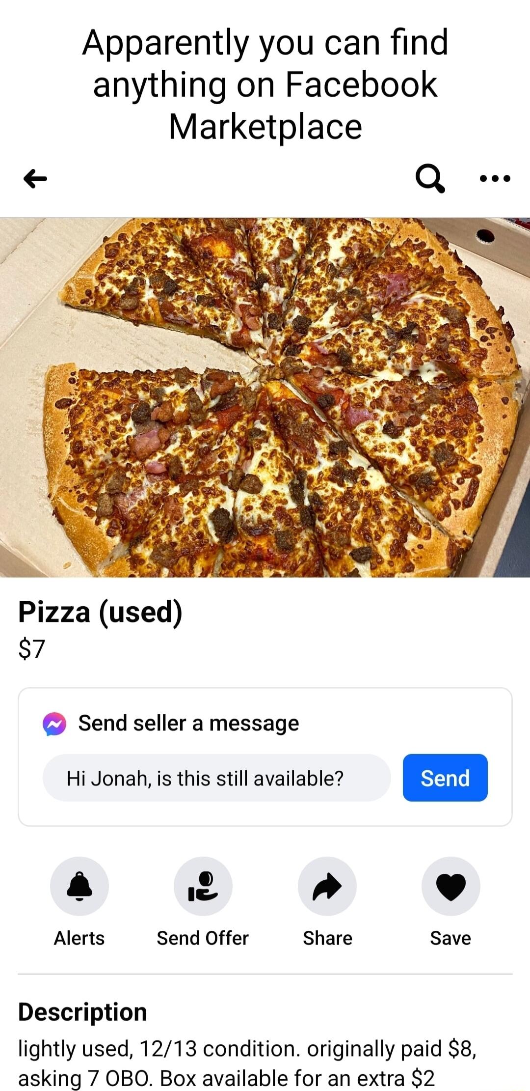 Apparently you can find anything on Facebook Marketplace 7 Send seller a message Hi Jonah is this still available a 12 L 4 Alerts Send Offer Share Save Description lightly used 1213 condition originally paid 8 asking 7 OBO Box available for an extra 2