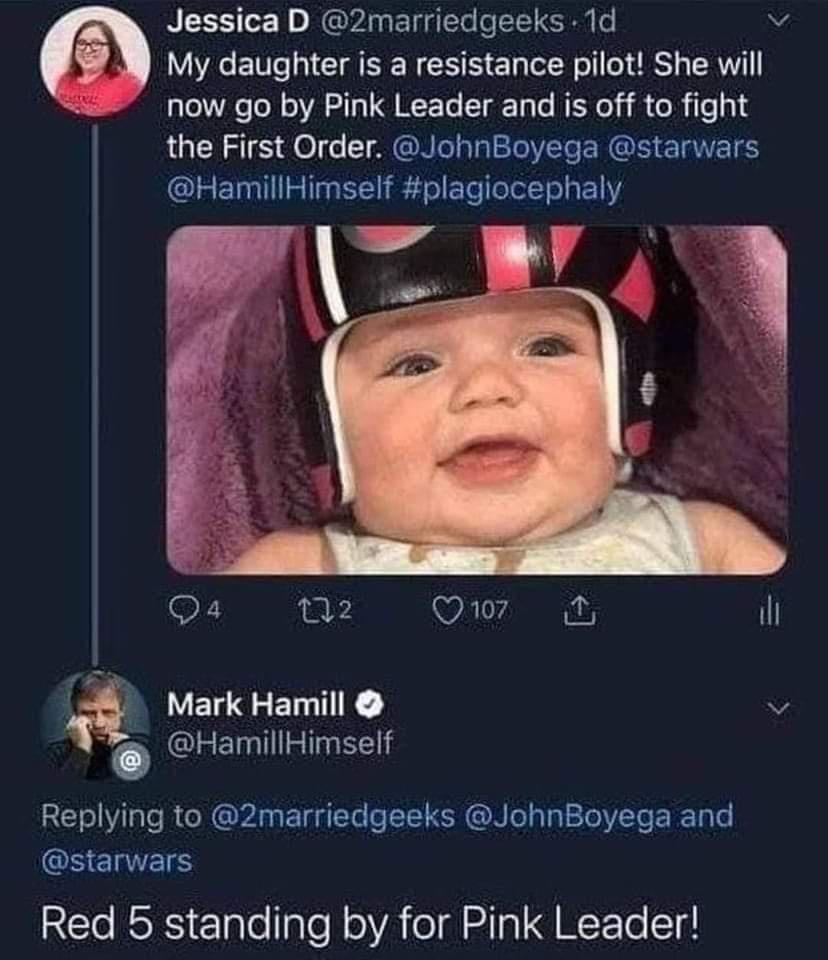 Jessica D 2marriedgeeks 1d v My daughter is a resistance pilot She will now go by Pink Leader and is off to fight the First Order JohnBoyega starwars HamillHimself plagiocephaly Q4 02 Qw7 il LELRGERTTE v HamillHimself Replying to 2marriedgeeks JohnBoyega and CSEES Red 5 standing by for Pink Leader