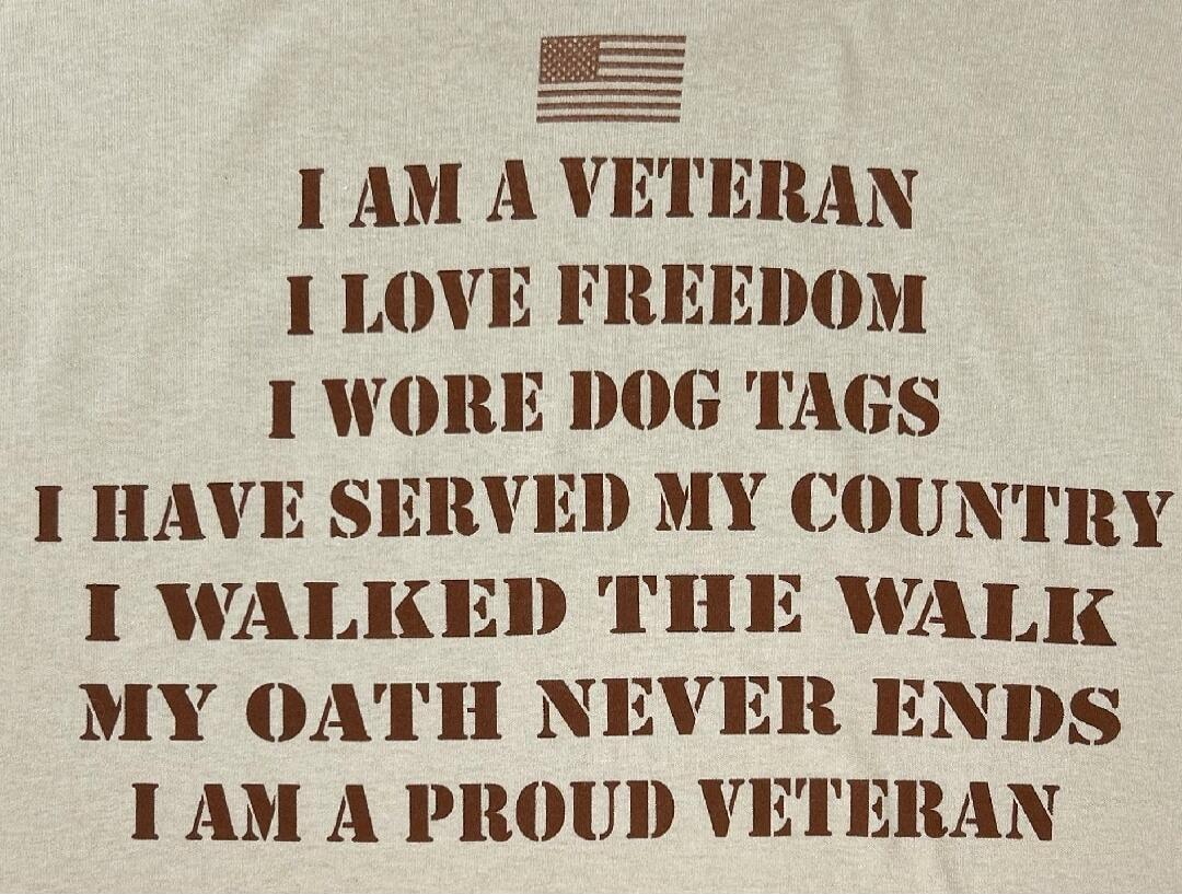I AM A VETERAN I LOVE FREEDOM I WORE DOG TAGS I HAVE SERVED MY COUNTRY I WALKED THE WALK MY OATH NEVER ENDS I AM A PROUD VETERAN