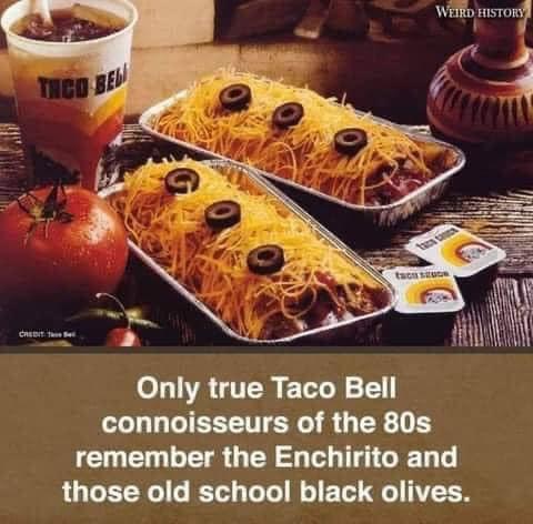 Wil ubTum A Only true Taco Bell connoisseurs of the 80s LCI LR GEY S T G T those old school black olives