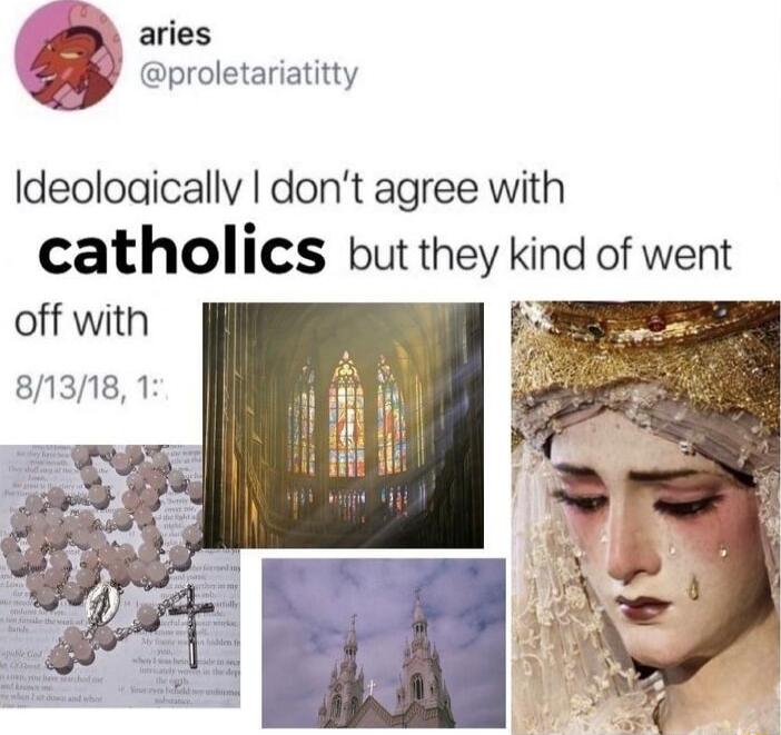 aries J proletariatitty Ideoloaicallv dont agree with catholics butthey klnd of went off with 81318 1