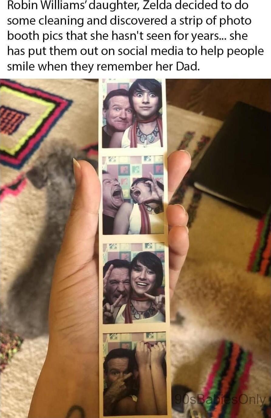 Robin Willlamsdaugnter some cleaning and discovered a strip of photo booth pics that she hasnt seen for years she has put them out on social media to help people smile when they remember her Dad