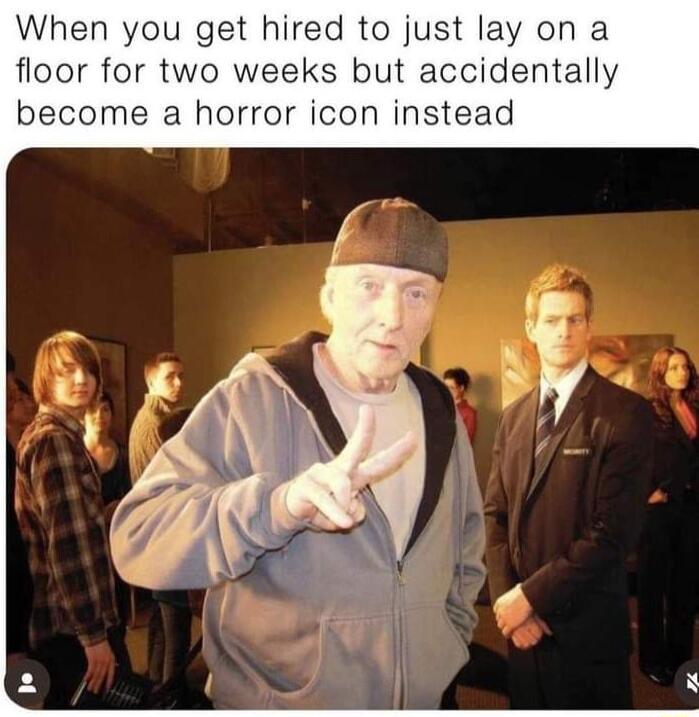 When you get hired to just lay on a floor for two weeks but accidentally become a horror icon instead