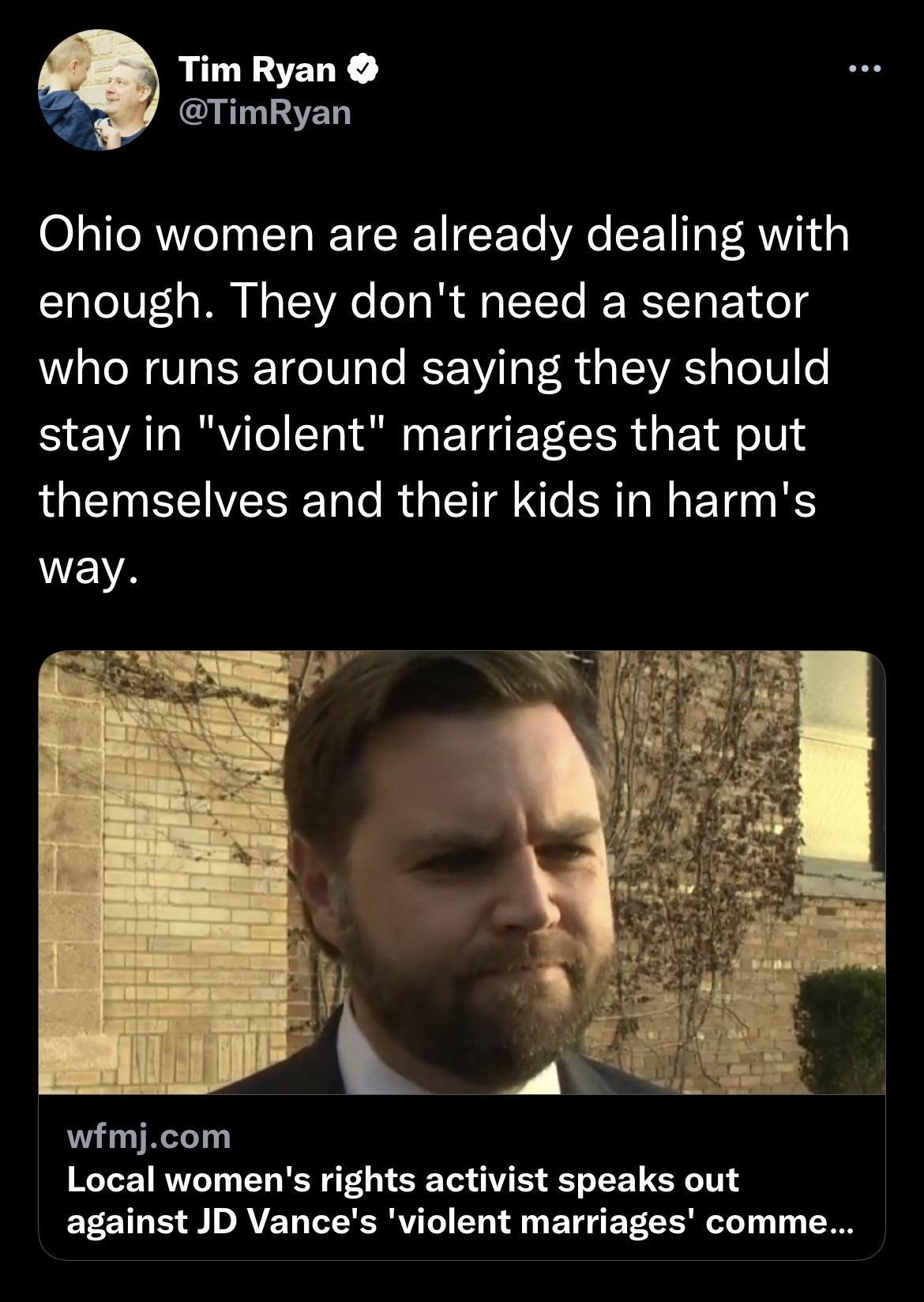 Tim Ryan TimRyan Ohio women are already dealing with enough They dont need a senator who runs around saying they should stay in violent marriages that put themselves and their kids in harms way wfmjcom Local womens rights activist speaks out against JD Vances violent marriages comme
