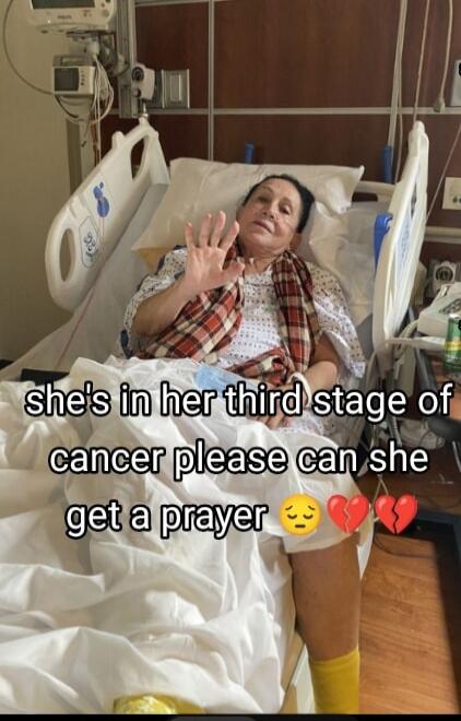 she's in her third stage of cancer please can she get a prayer 😔❤️💔