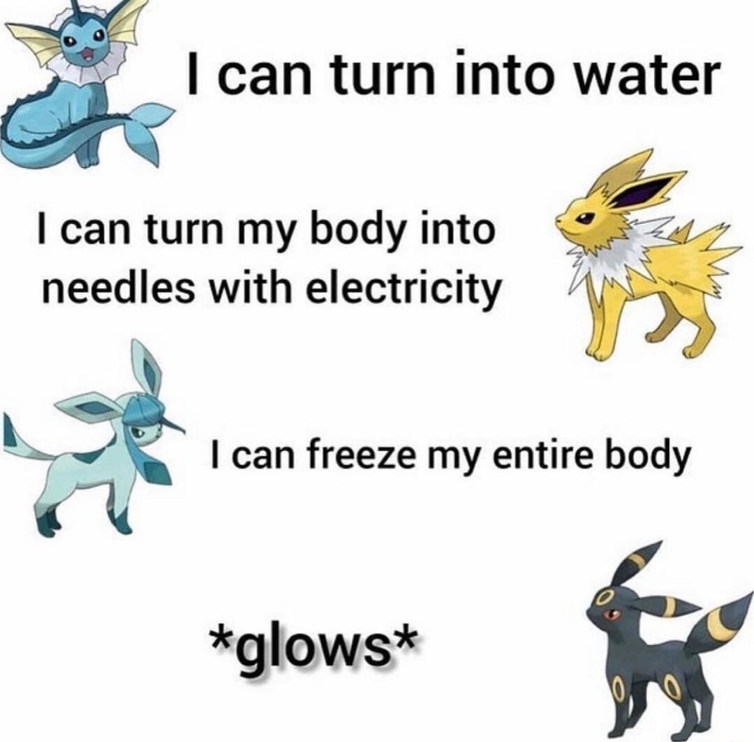 5 I can turn into water I can turn my body into t needles with electricity f can freeze my entire body glows