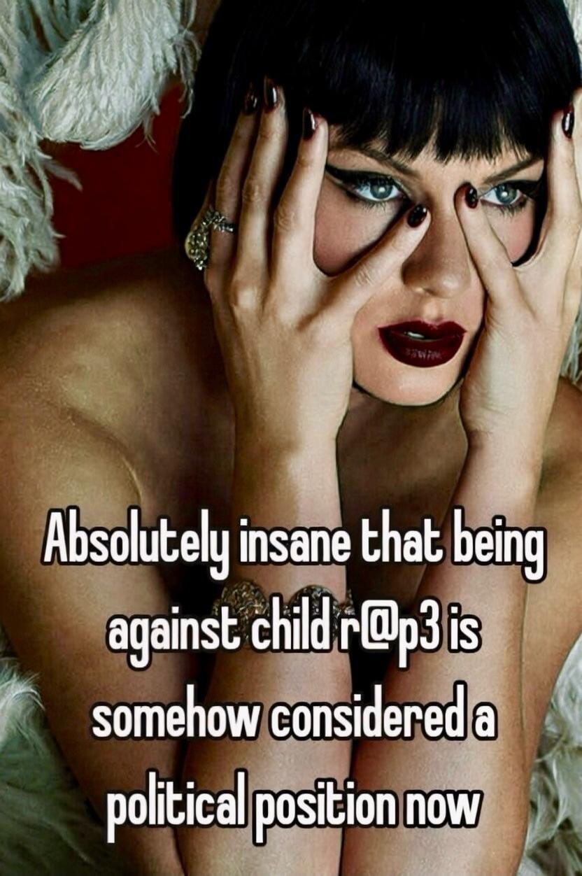 Absolutely insane that being against child r@p is somehow considered a political position now