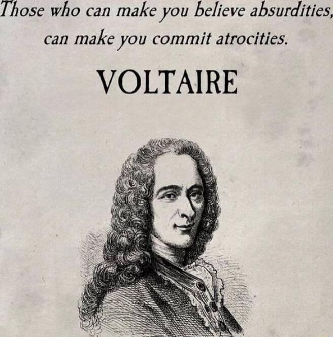 hose who can make you believe absurdities can make you commit atrocities VOLTAIRE