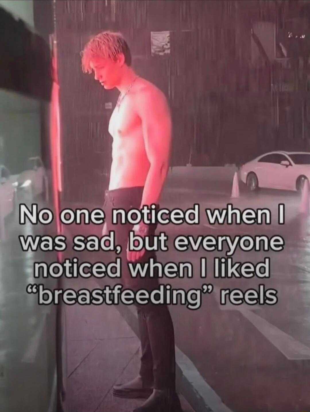 No one noticed when I was sad, but everyone noticed when I liked “breastfeeding” reels