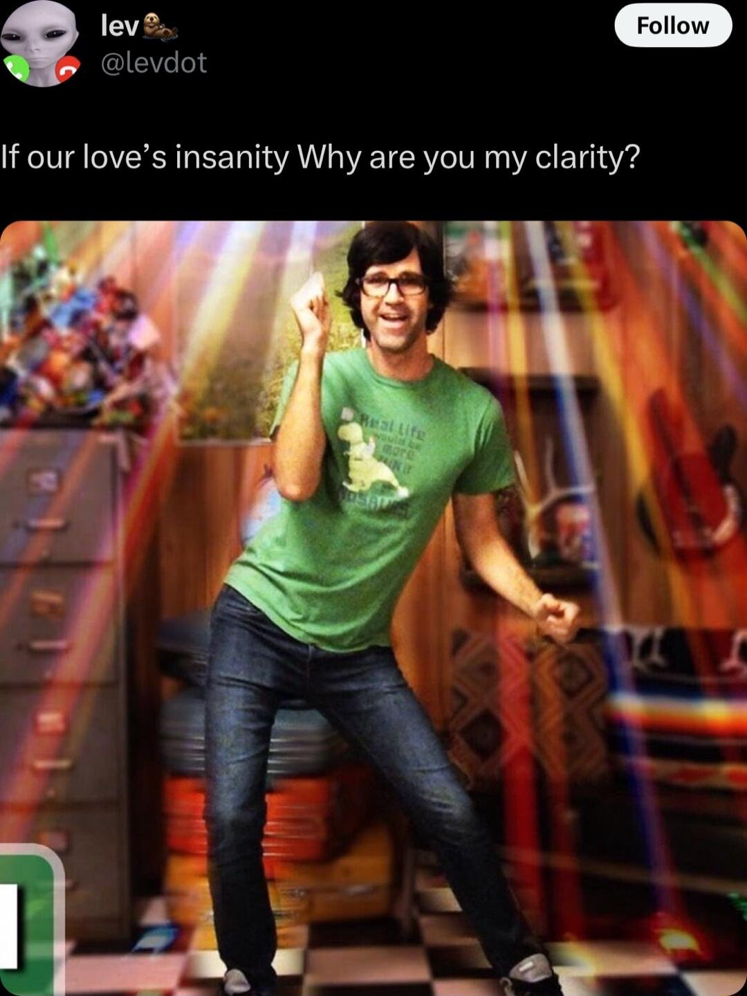 levdot If our loves insanity Why are you my clarity