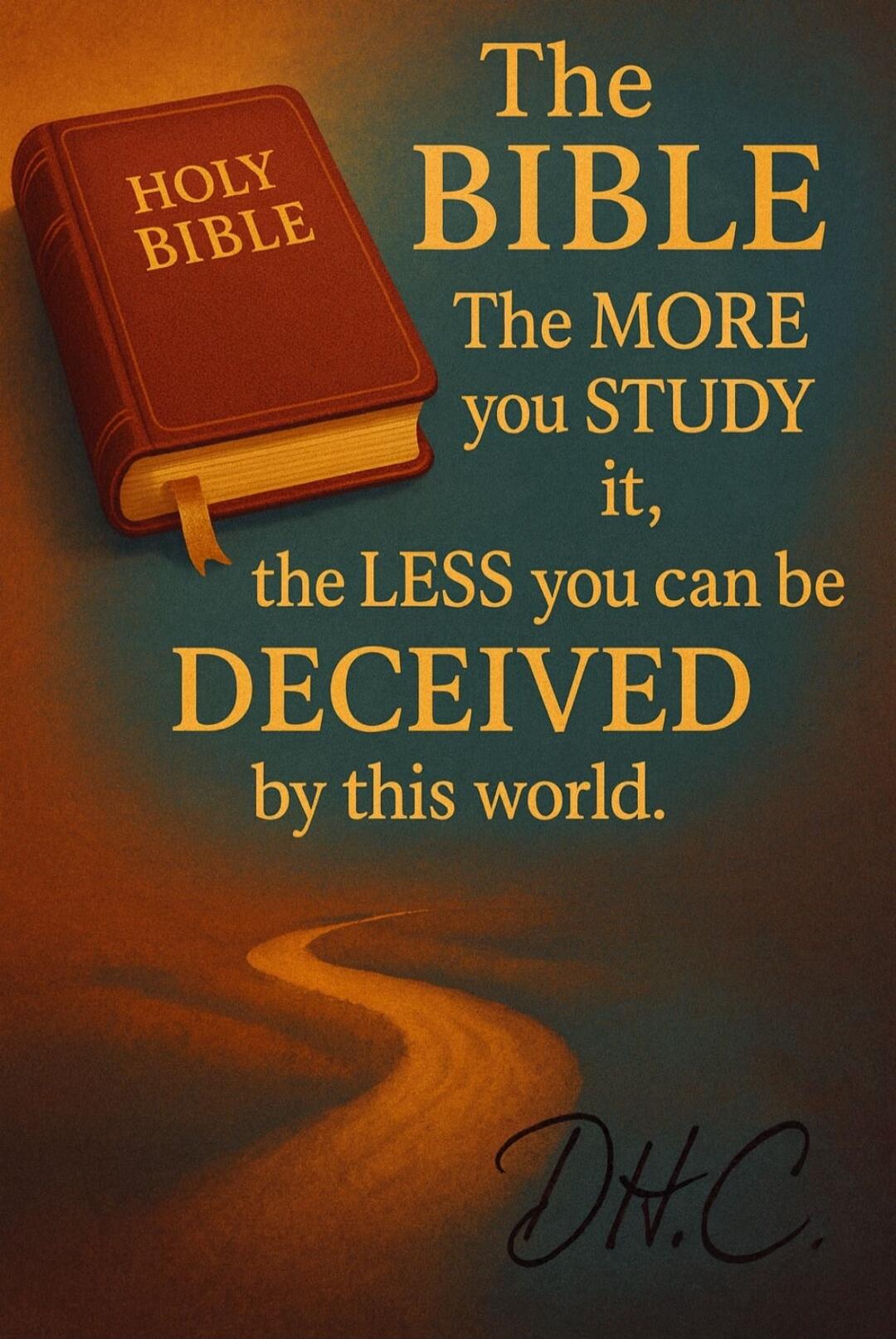 Holy Bible. The Bible: The more you study it, the less you can be deceived by this world.