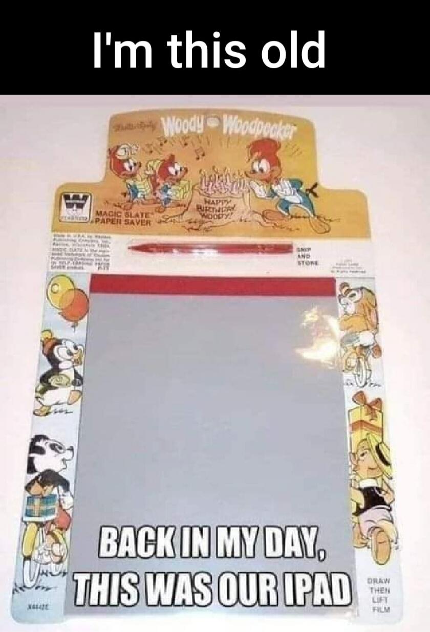 I'm this old. Woody Woodpecker Magic Slate Paper Saver. Happy Birthday Woody! Snip and Store. Back in my day, this was our iPad. Draw then lift film.
