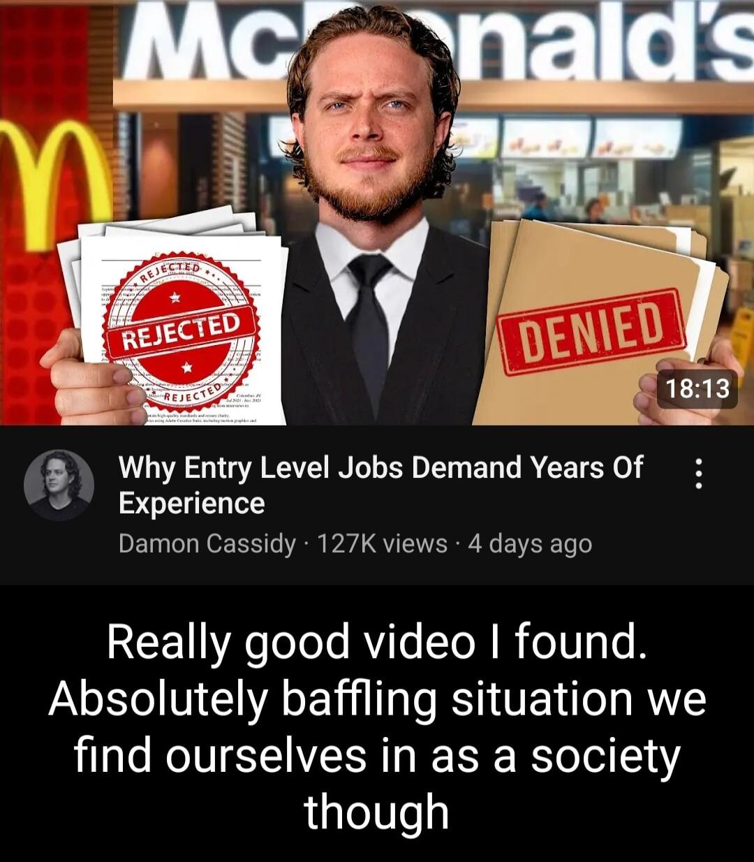 Why Entry Level Jobs Demand Years Of T Damon Cassidy 127K views 4 days ago L Really good video found Absolutely baffling situation we find ourselves in as a society LLeey