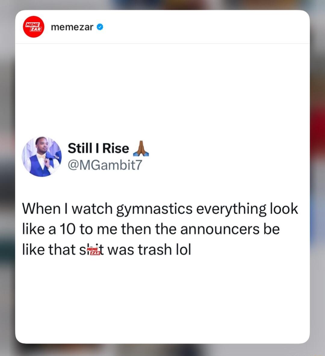 Still I Rise A MGambit When watch gymnastics everything look like a 10 to me then the announcers be like that skt was trash lol