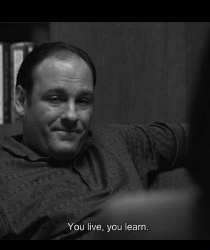 You live, you learn.