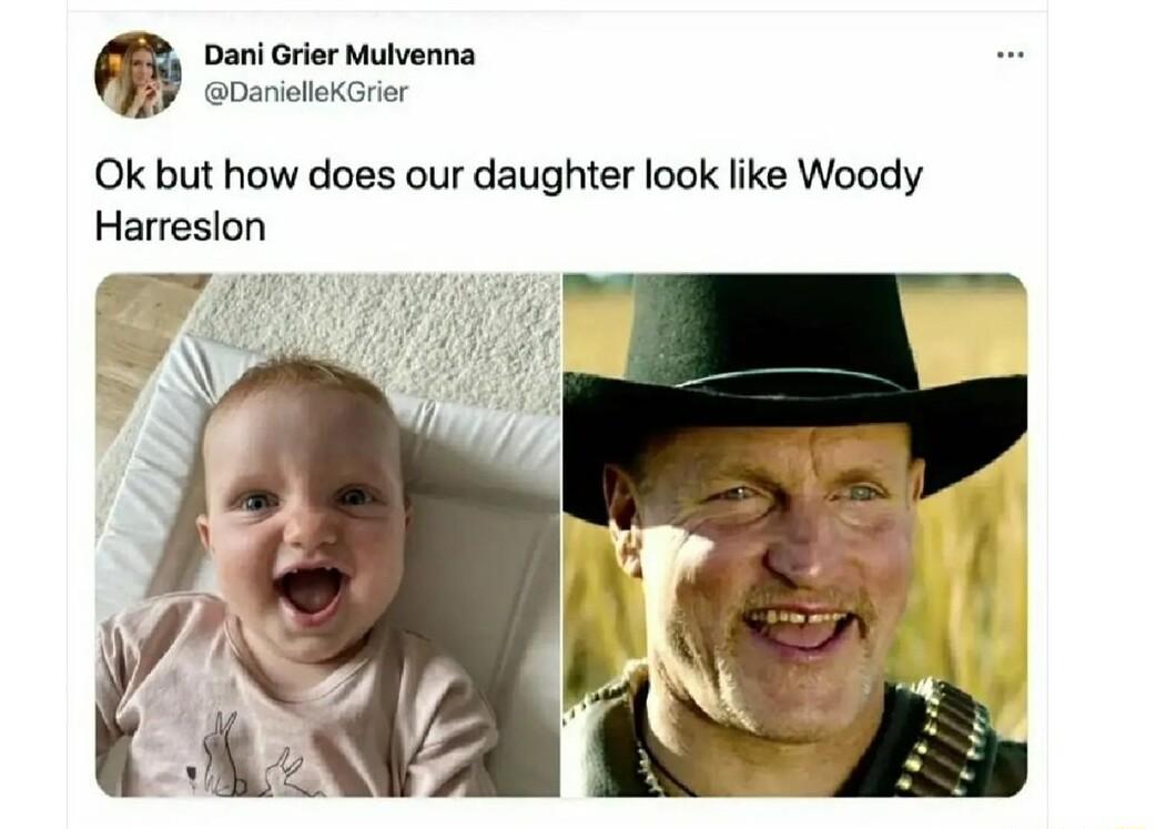 Dani Grier Mulvenna B eoanctekGrier Ok but how does our daughter look like Woody Harreslon