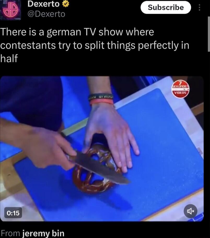 ebererto G EL G There is a german TV show where contestants try to split things perfectly in half From jeremy bin