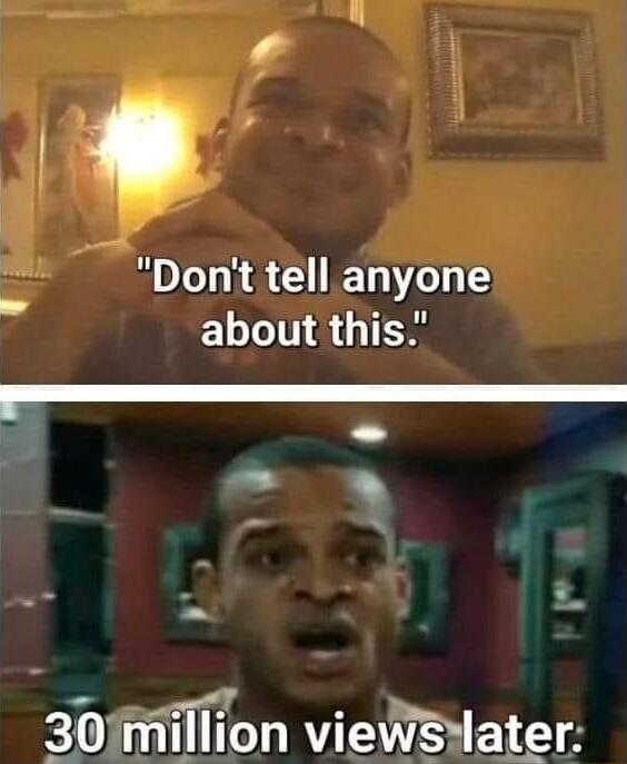 Dont tell anyone about this 30million viewsiater