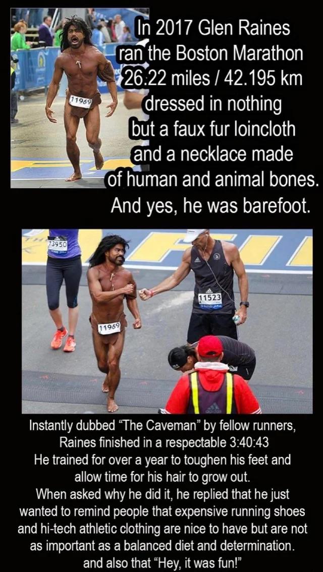 of human and animal bones And yes he was barefoot Instantly dubbed The Caveman by fellow runners RENER SRR vl CRRK He trained for over a year to toughen his feet and allow time for his hair to grow out When asked why he did it he replied that he just wanted to remind people that expensive running shoes and hi tech athletic clothing are nice to have but are not ESR oD ERERE RN R EE TR and also that