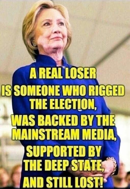 A REAL LOSER IS SOMEONE WHO RIGGED THE ELECTION, WAS BACKED BY THE MAINSTREAM MEDIA, SUPPORTED BY THE DEEP STATE, AND STILL LOST!