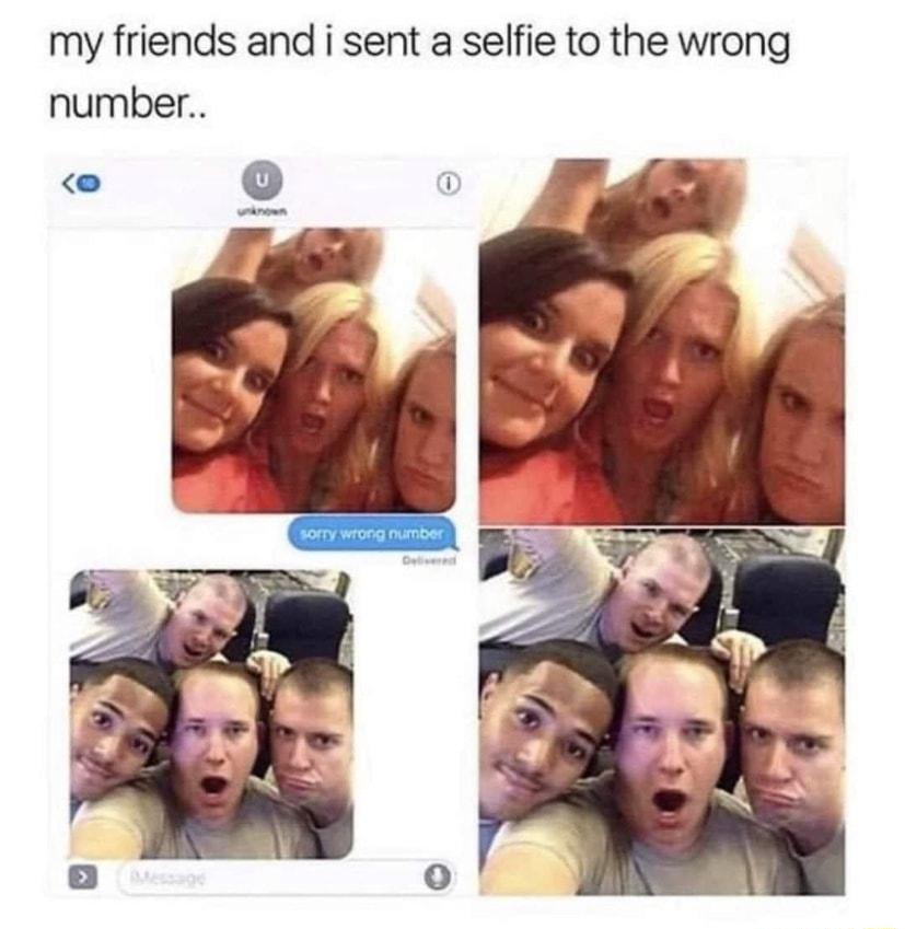 my friends and i sent a selfie to the wrong number