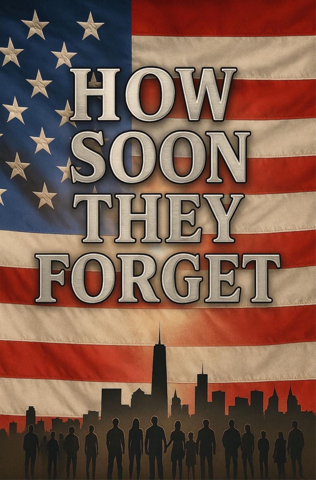 HOW SOON THEY FORGET