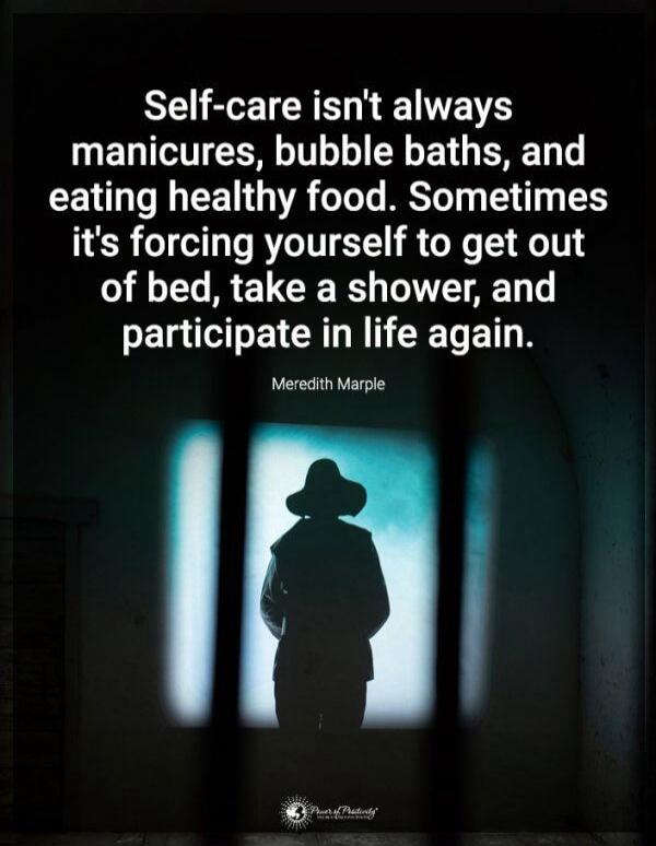 Self-care isn't always manicures, bubble baths, and eating healthy food. Sometimes it's forcing yourself to get out of bed, take a shower, and participate in life again.
Meredith Marple
