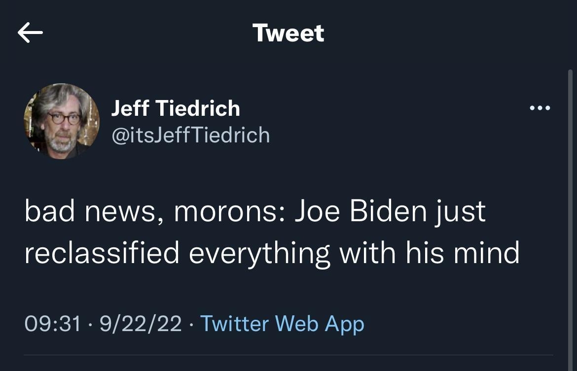 Tweet Jeff Tiedrich A itsJeffTiedrich bad news morons Joe Biden just reclassified everything with his mind 0931 92222 Twitter Web App PR NETEE C PR AT CRIEEI S E N G HICH e L