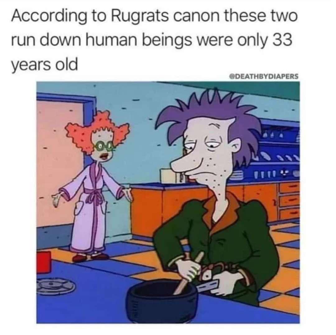 According to Rugrats canon these two run down human beings were only 33 years old DEATHBYDIAPERS
