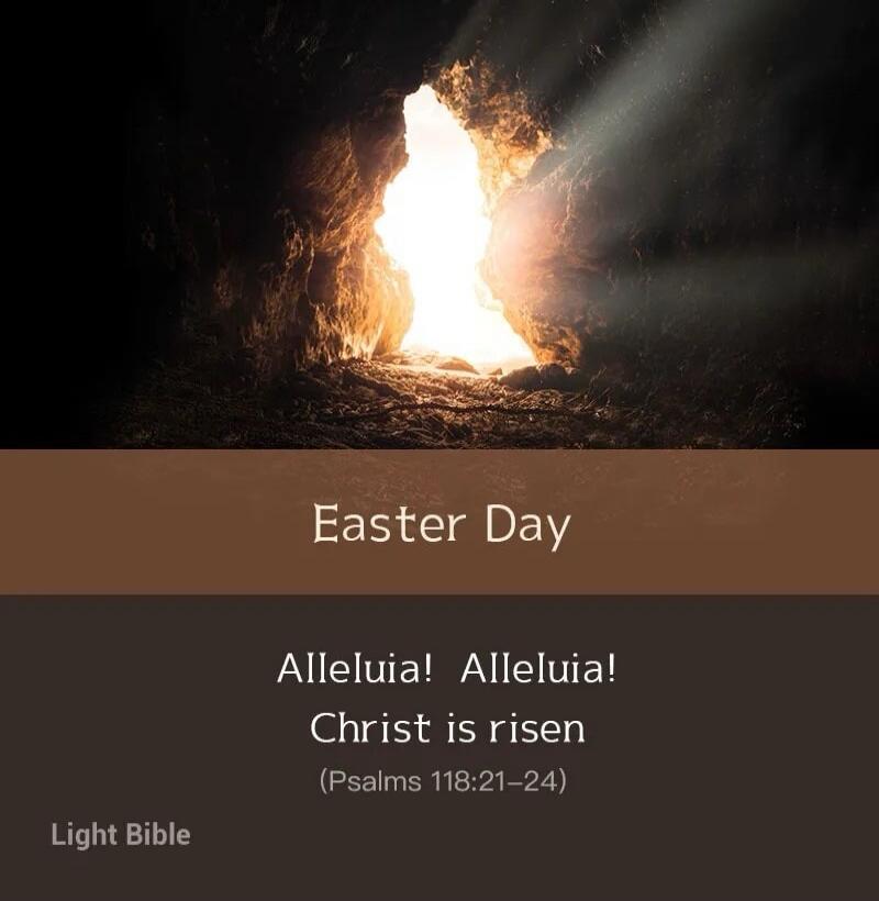 Easter Day Alleluia! Alleluia! Christ is risen (Psalms 118:21-24) Light Bible