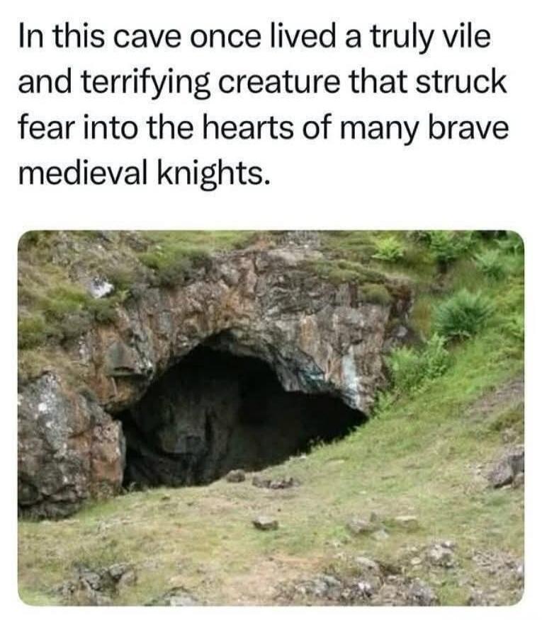 In this cave once lived a truly vile and terrifying creature that struck fear into the hearts of many brave medieval knights.