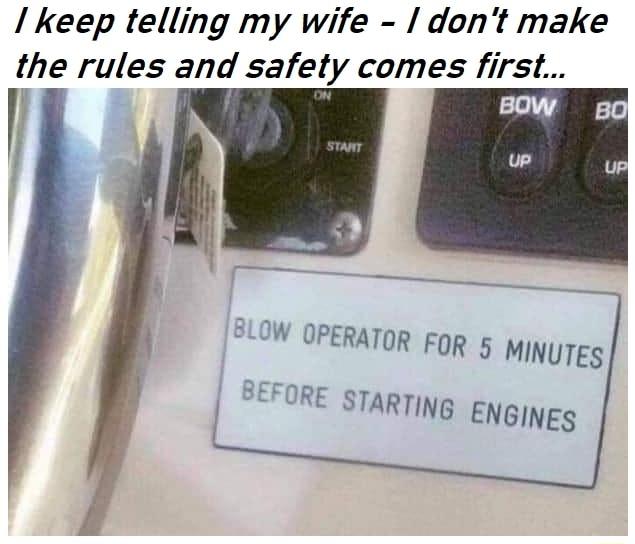 keep telling my wife dont make the rules and safety comes first