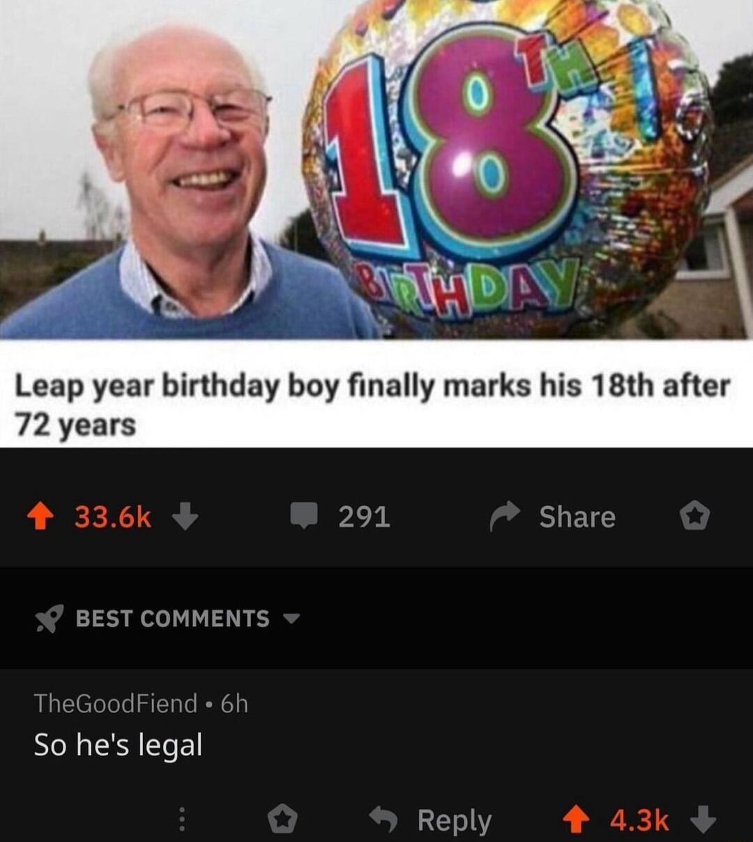 Leap year birthday boy finally marks his 18th after 72 years Lk Share BEST COMMENTS So hes legal Reply