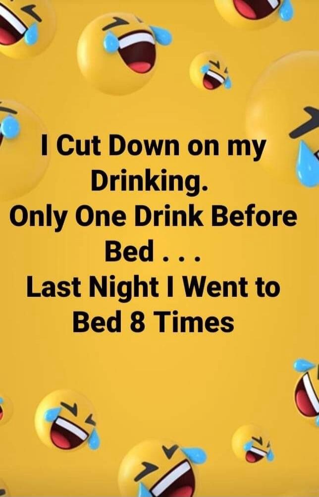 I Cut Down on my Drinking. Only One Drink Before Bed ... Last Night I Went to Bed 8 Times