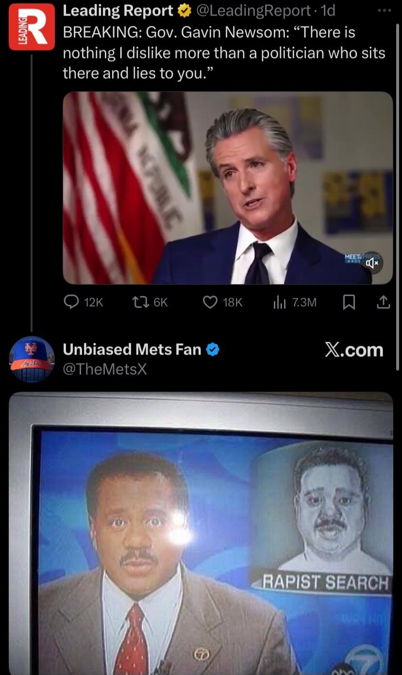 BREAKING: Gov. Gavin Newsom: “There is nothing I dislike more than a politician who sits there and lies to you.” Unbiased Mets Fan @TheMetsX RAPIST SEARCH