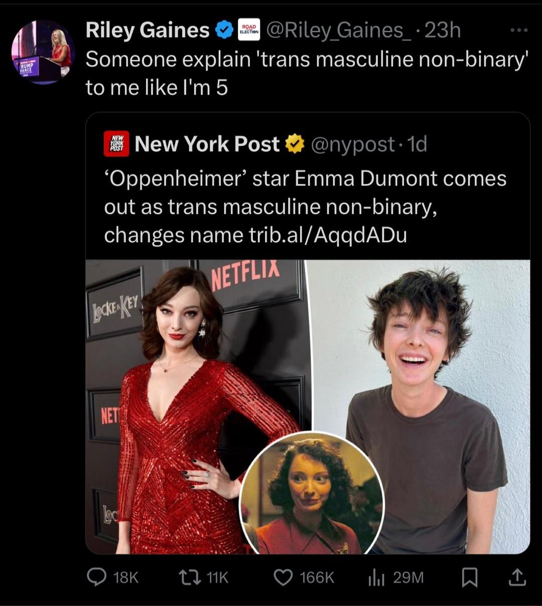 l Riley Gaines Riley Gaines w Someone explain trans masculine non binary tomelikeIm 5 8 New York Post nypost 1d Oppenheimer star Emma Dumont comes EEREN RN EET N L B ETYA changes name tribalAqqdADu