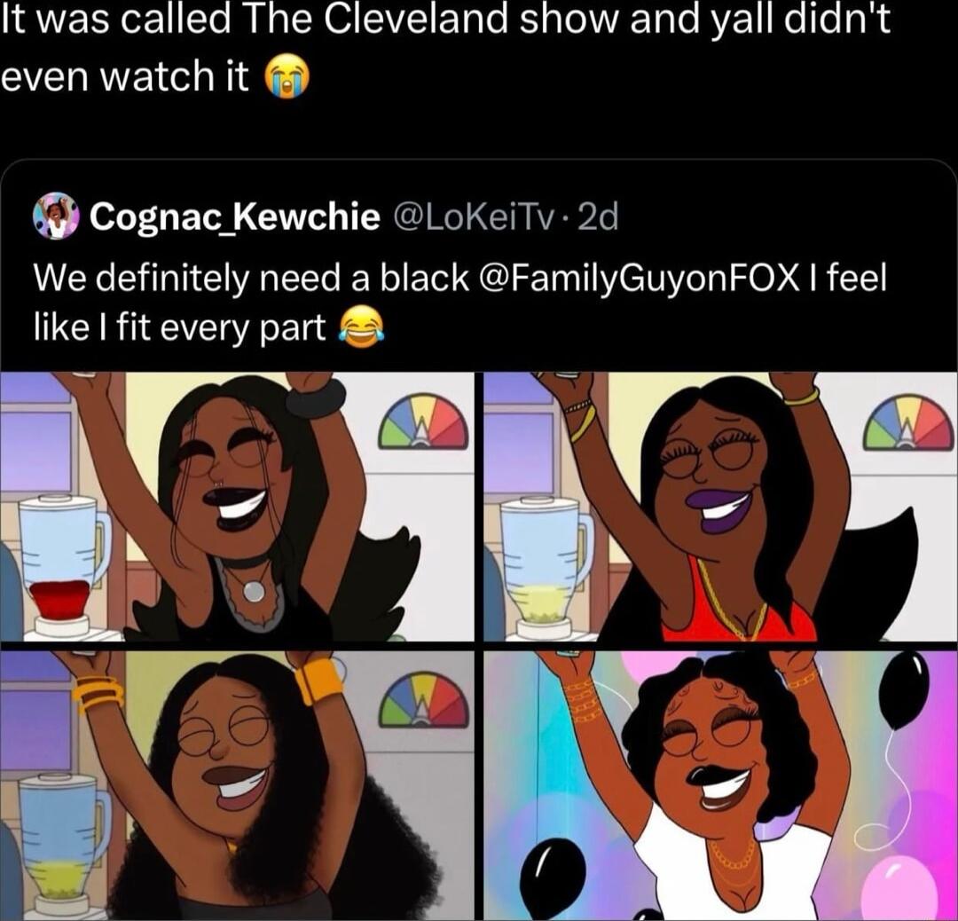 It was called The Cleveland show and yall diant even watch it Cognac Kewchie LoKeiTv 2d We definitely need a black FamilyGuyonFOX feel like I fit every part