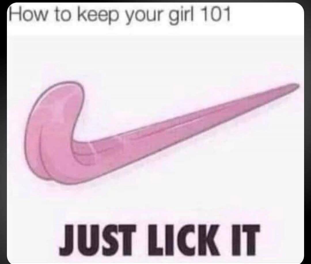 How to keep your girl 101 JUST LICK IT
