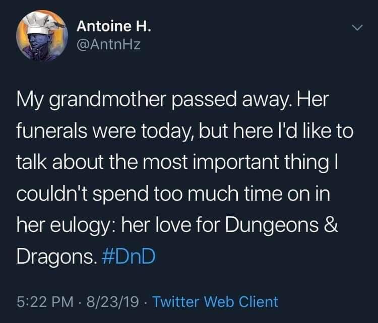 Antoine H 5 AntnHz My grandmother passed away Her AV SRVET R oo VA o W el A Ke N IR o talk about the most important thing couldnt spend too much time on in her eulogy her love for Dungeons Dragons DnD 522 PM 82319 Twitter Web Client