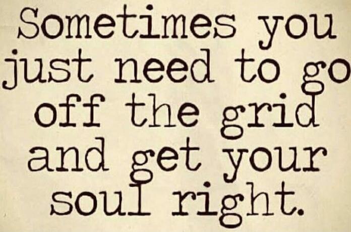 Sometimes you just need to go off the grid and get your soul right.