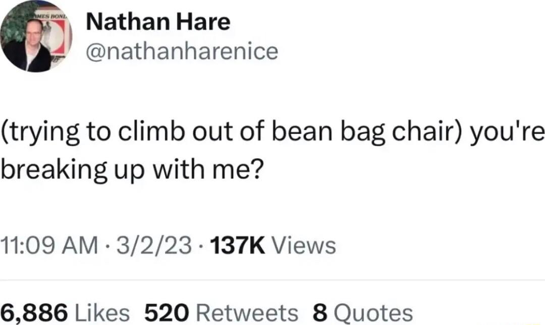 Nathan Hare nathanharenice trying to climb out of bean bag chair youre breaking up with me 1109 AM 3223 137K Views 6886 Likes 520 Retweets 8 Quotes