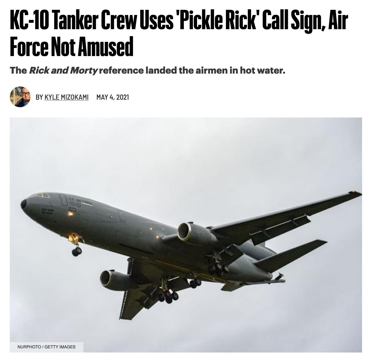 KC 10 Tanker Crew Uses Pickle Rick Call Sign Air Force Not Amused The Rick and Mortyreference landed the airmen in hot water BY KYLE MIZOKAMI MAY 4 2021 NURPHOTO GETTY IMAGES