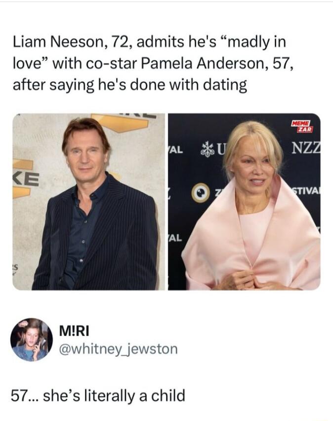 Liam Neeson 72 admits hes madly in love with co star Pamela Anderson 57 after saying hes done with dating MIRI W whitney_jewston 57 shes literally a child