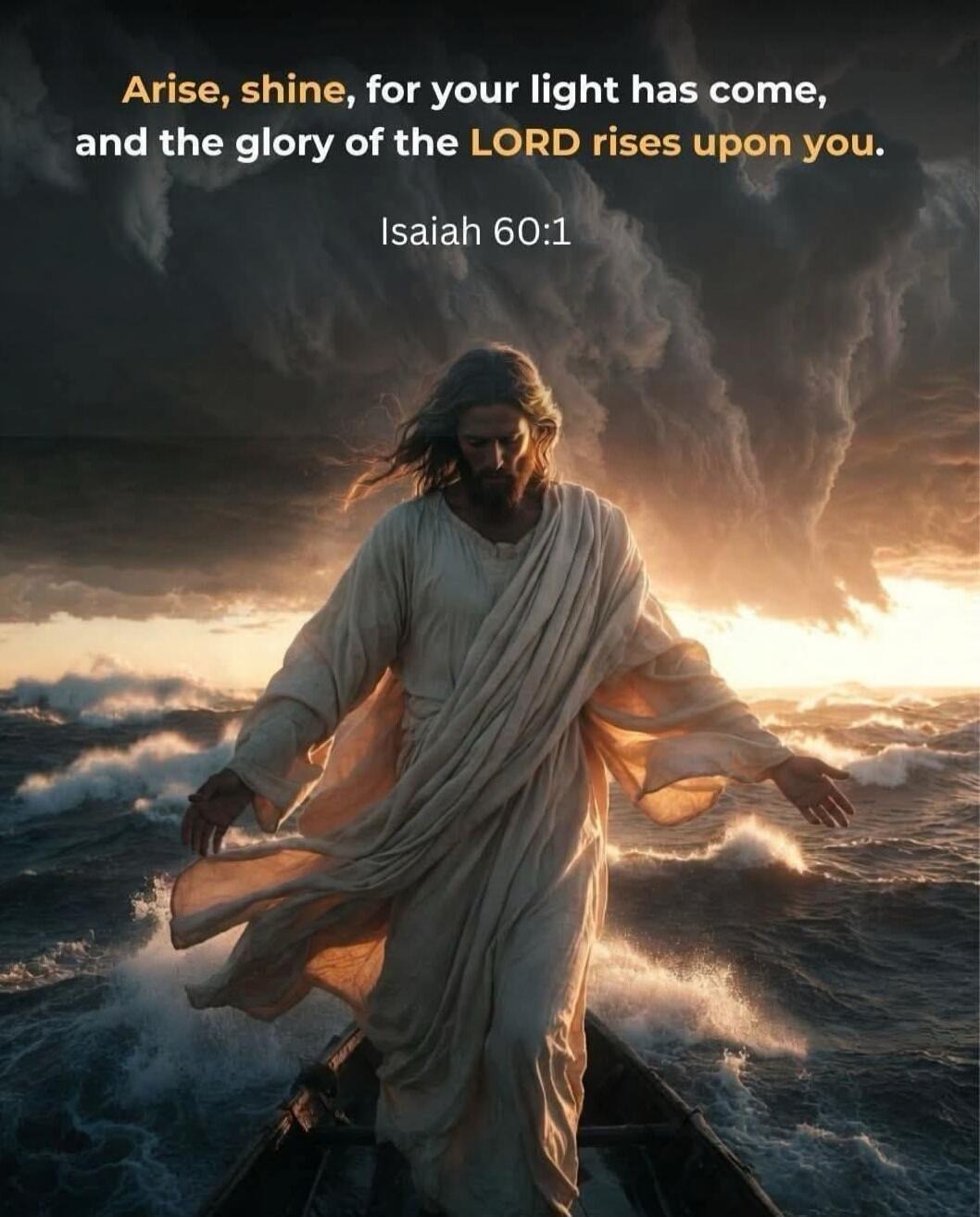 Arise, shine, for your light has come, and the glory of the LORD rises upon you. Isaiah 60:1