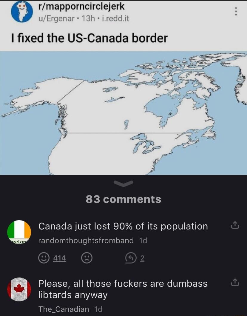 O rmapporncirclejerk fixed the US Canada border e 83 comments Canada just lost 90 of its population domthoughtsfromband Please all those fuckers are dumbass l BEREN