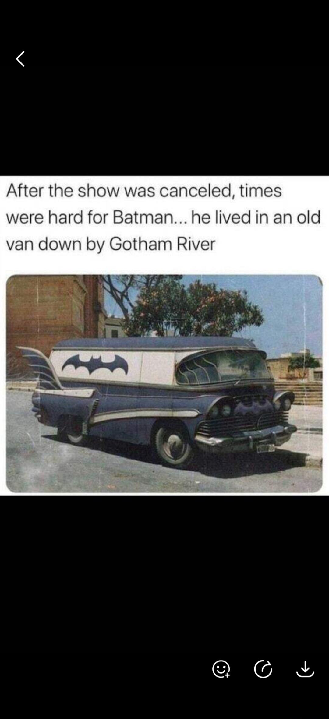 After the show was canceled, times were hard for Batman... he lived in an old van down by Gotham River